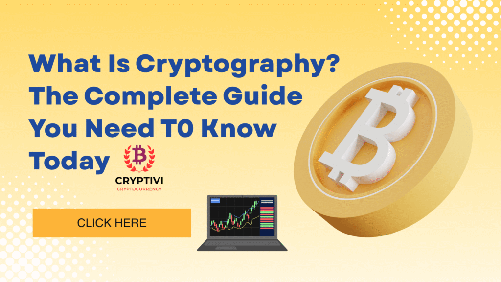 What Is Cryptography? The Complete Guide You Need T0 Know Today