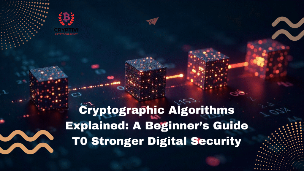 Cryptographic Algorithms Explained: A Beginner’s Guide T0 Stronger Digital Security