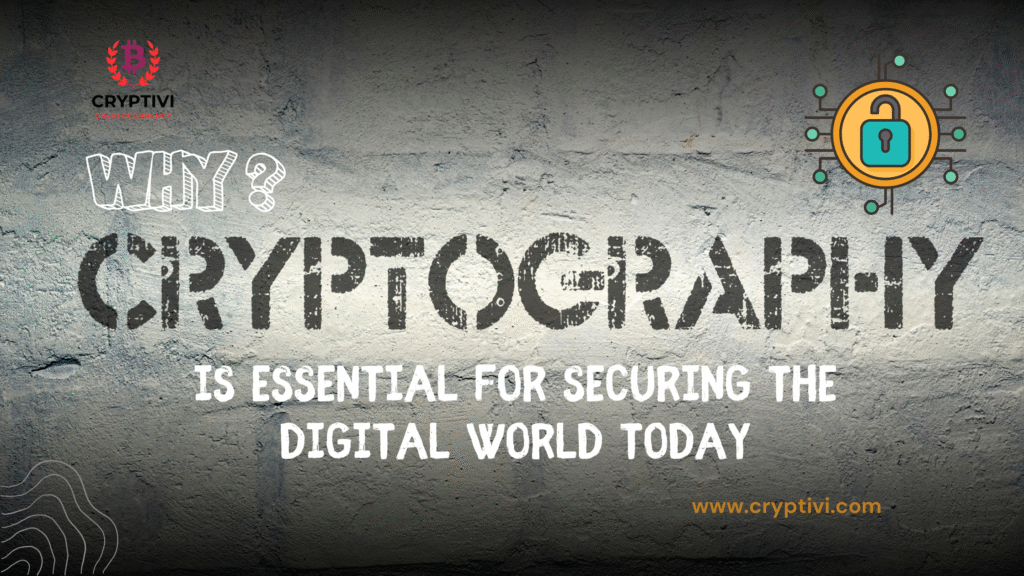 Why Cryptography Is Essential for Securing the Digital World Today